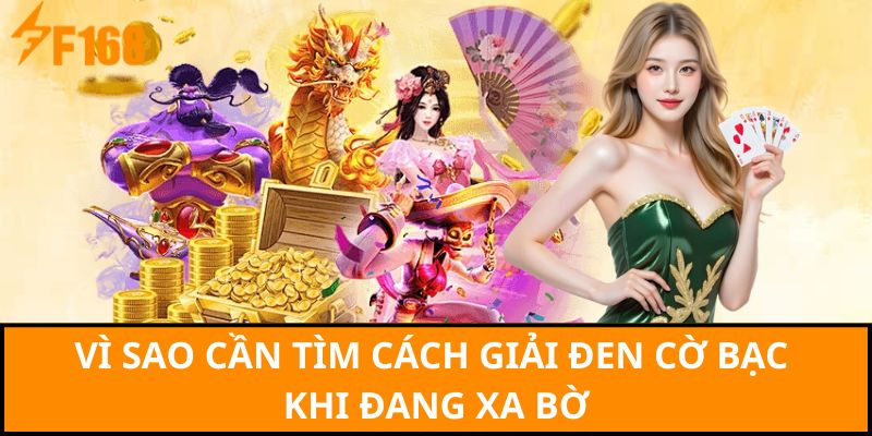 Vì sao cần tìm cách giải đen cờ bạc khi đang xa bờ